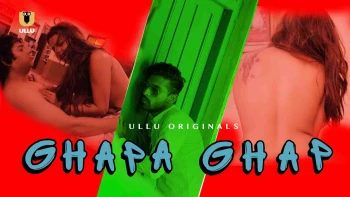 Ghapa Ghap Complete Ullu Hot Web Series
