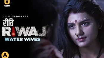 Riti Riwaj (Part 1) - Water Wives Ullu Hot Web Series