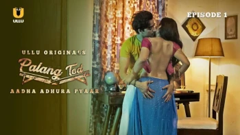 Palang Tod - Aadha Adhura Pyaar Complete Ullu Hot Web Series