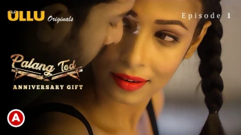 Palang Tod - Anniversary Gift Complete Ullu Hot Web Series