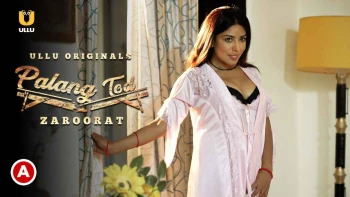 Palang Tod - Zaroorat Complete Ullu Hot Web Series