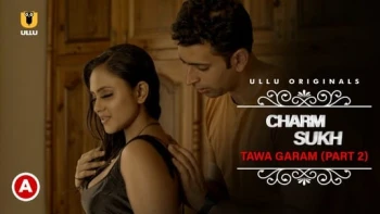 CharmSukh: Tawa Garam (Part 2) Ullu Hot Web Series