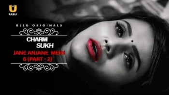 CharmSukh: Jane Anjane Mein Season 6 (Part 2) Ullu Hot Web Series