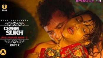 Charmsukh (E18) - Jane Anjane Mein 2 (Part 1) Ullu Hot Web Series