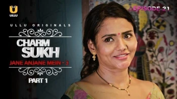 Charmsukh (E21) - Jane Anjane Mein 3 (Part 1) Ullu Hot Web Series