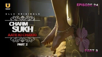 Charmsukh (E25) - Aate Ki Chakki (Part 2) Ullu Hot Web Series