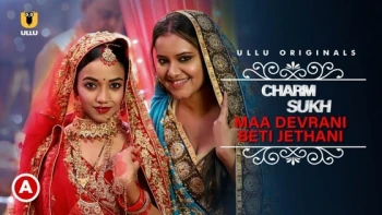 Charmsukh (E36) - Maa Devrani Beti Jethani (Part 1) Ullu Hot Web Series