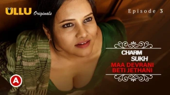 Charmsukh (E36) - Maa Devrani Beti Jethani (Part 2) Ullu Hot Web Series