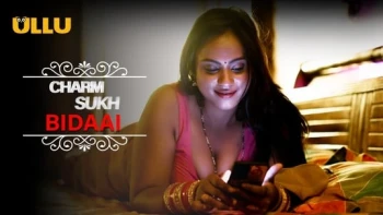 Charmsukh - Bidaai (Part 1) Ullu Hot Web Series